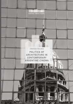 Politics of Architecture in Contemporary Argentine Cinema - Holmes, Amanda