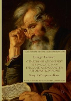 Censorship and Heresy in Revolutionary England and Counter-Reformation Rome - Caravale, Giorgio