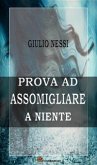 Prova ad assomigliare a niente (eBook, ePUB)