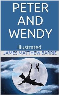 Peter and Wendy - Illustrated (eBook, ePUB) - M. Barrie, J.