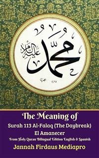 The Meaning of Surah 113 Al-Falaq (The Daybreak) El Amanecer From Holy Quran Bilingual Edition English & Spanish (eBook, ePUB) - Firdaus Mediapro, Jannah