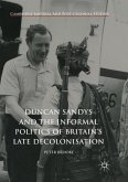 Duncan Sandys and the Informal Politics of Britain¿s Late Decolonisation