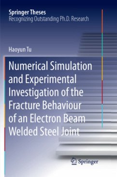 Numerical Simulation and Experimental Investigation of the Fracture Behaviour of an Electron Beam Welded Steel Joint - Tu, Haoyun