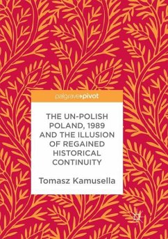 The Un-Polish Poland, 1989 and the Illusion of Regained Historical Continuity - Kamusella, Tomasz