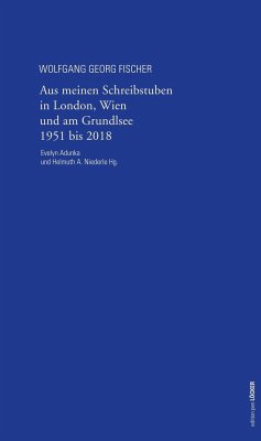 Aus meinen Schreibstuben in London, Wien und am Grundlsee 1951-2018 - Fischer, Wolfgang Georg