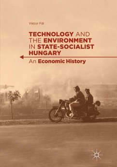 Technology and the Environment in State-Socialist Hungary - Pál, Viktor