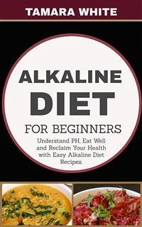 Alkaline Diet for Beginners (eBook, ePUB) - White, Tamara