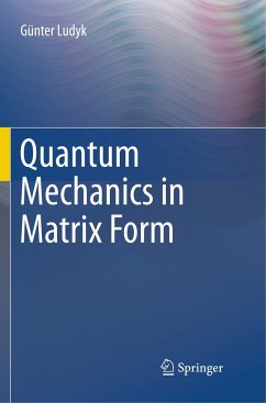 Quantum Mechanics in Matrix Form - Ludyk, Günter