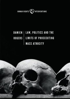 Law, Politics and the Limits of Prosecuting Mass Atrocity - Rogers, Damien