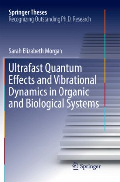 Ultrafast Quantum Effects and Vibrational Dynamics in Organic and Biological Systems - Morgan, Sarah Elizabeth