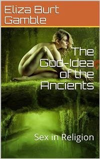 The God-Idea of the Ancients; Or, Sex in Religion (eBook, PDF) - Burt Gamble, Eliza