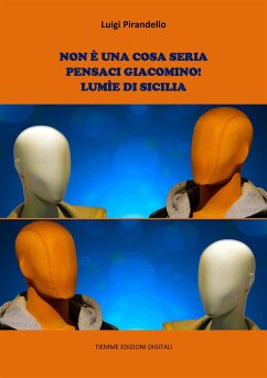 Non è una cosa seria. Pensaci, Giacomino!. Lumìe di Sicilia (eBook, ePUB) - Pirandello, Luigi