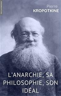 L’Anarchie, sa philosophie, son idéal (eBook, ePUB) - Kropotkine, Pierre