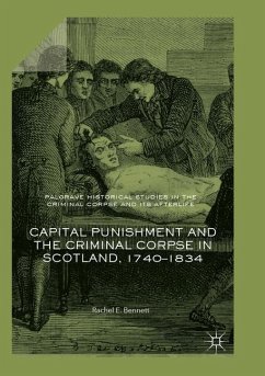 Capital Punishment and the Criminal Corpse in Scotland, 1740¿1834 - Bennett, Rachel E.