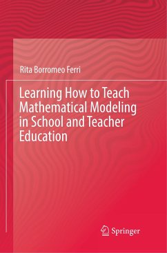 Learning How to Teach Mathematical Modeling in School and Teacher Education - Borromeo Ferri, Rita