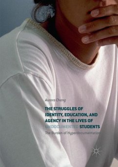 The Struggles of Identity, Education, and Agency in the Lives of Undocumented Students - Chang, Aurora