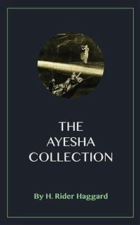 The Ayesha Collection (eBook, ePUB) - Rider Haggard, H.