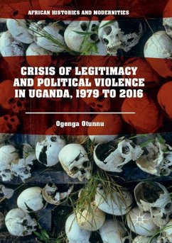 Crisis of Legitimacy and Political Violence in Uganda, 1979 to 2016 - Otunnu, Ogenga