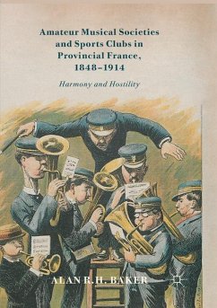 Amateur Musical Societies and Sports Clubs in Provincial France, 1848-1914 - Baker, Alan R. H.