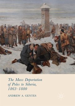 The Mass Deportation of Poles to Siberia, 1863-1880 - Gentes, Andrew A.