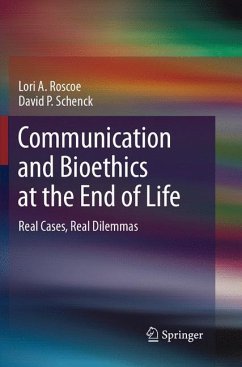 Communication and Bioethics at the End of Life - Roscoe, Lori A.;Schenck, David P.