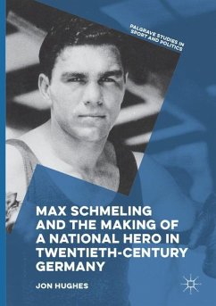 Max Schmeling and the Making of a National Hero in Twentieth-Century Germany - Hughes, Jon