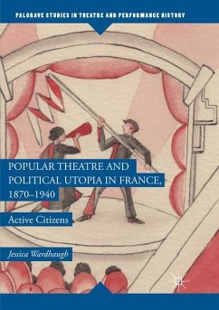 Popular Theatre and Political Utopia in France, 1870¿1940 - Wardhaugh, Jessica
