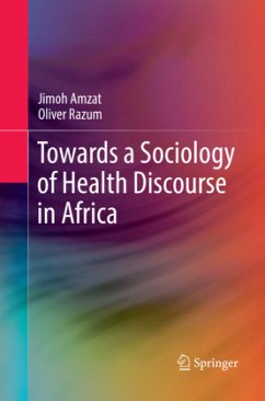 Towards a Sociology of Health Discourse in Africa - Amzat, Jimoh;Razum, Oliver