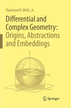 Differential and Complex Geometry: Origins, Abstractions and Embeddings - Wells, Jr., Raymond O.