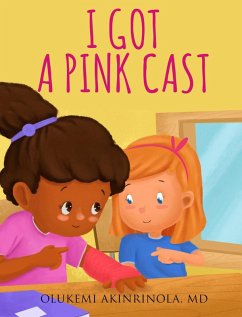 I Got a Pink Cast (Chronicles of a 5 year old, #1) (eBook, ePUB) - Akinrinola, Olukemi