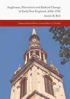 Anglicans, Dissenters and Radical Change in Early New England, 1686¿1786 - Bell, James B.