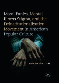 Moral Panics, Mental Illness Stigma, and the Deinstitutionalization Movement in American Popular Culture - Cooke, Anthony Carlton