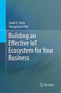 Building an Effective IoT Ecosystem for Your Business - Sinha, Sudhi R.;Park, Youngchoon