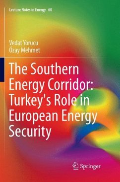The Southern Energy Corridor: Turkey's Role in European Energy Security - Yorucu, Vedat;Mehmet, Ozay