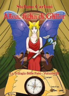 Altea, figlia di Glitter. La Trilogia delle Fate - Volume III (eBook, ePUB) - Carloni, Stefano