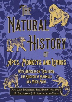 The Natural History of Apes, Monkeys and Lemurs - With Articles on Evolution, the Kingdom of Mammals and Much More - Lydekker, Richard