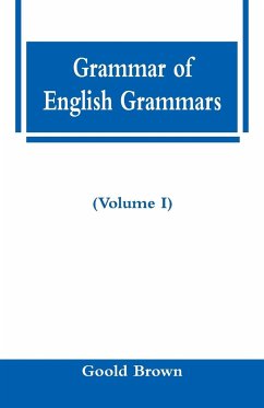 Grammar of English Grammars (Volume I) - Brown, Goold