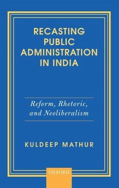 Recasting Public Administration in India - Mathur, Kuldeep