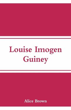 Louise Imogen Guiney - Brown, Alice