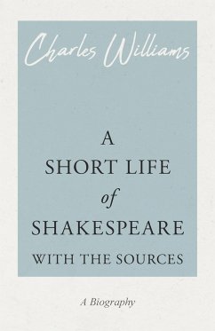 A Short Life of Shakespeare - With the Sources - Williams, Charles; Chambers, Edmund