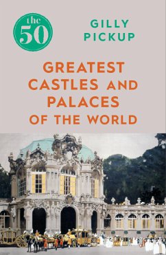 The 50 Greatest Castles and Palaces of the World (eBook, ePUB) - Pickup, Gilly