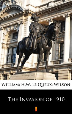 The Invasion of 1910 (eBook, ePUB) - Le Queux, William; Wilson, H.W.