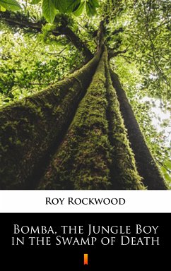 Bomba, the Jungle Boy in the Swamp of Death (eBook, ePUB) - Rockwood, Roy