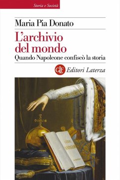 L' archivio del mondo. Quando Napoleone confiscò la storia - Donato, Maria Pia