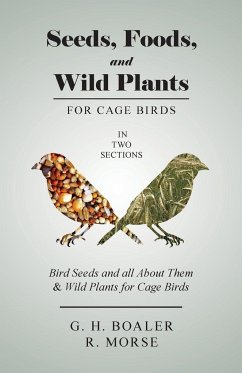Seeds, Foods, and Wild Plants for Cage Birds - In Two Sections - Boaler, G. H.; Morse, R.