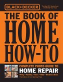 Black & Decker the Book of Home How-To Complete Photo Guide to Home Repair: Wiring - Plumbing - Floors - Walls - Windows & Doors