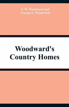 Woodward's Country Homes - Woodward, F. W.; Woodward, George E.