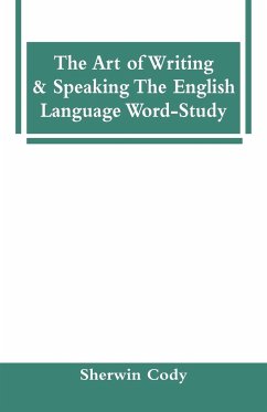 The Art Of Writing & Speaking The English Language Word-Study - Cody, Sherwin