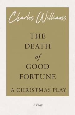 The Death of Good Fortune - A Christmas Play - Williams, Charles