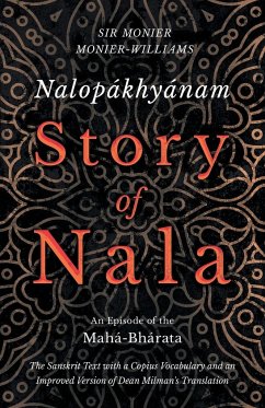 Nalopákhyánam - Story of Nala; An Episode of the Mahá-Bhárata - The Sanskrit Text with a Copius Vocabulary and an Improved Version of Dean Milman's Translation